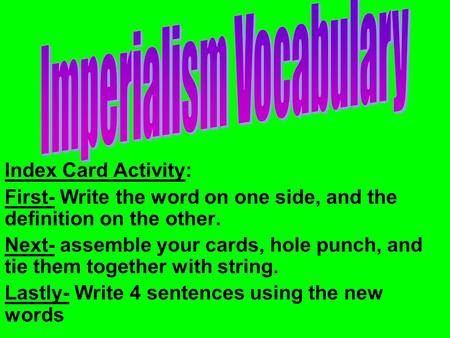 Index Card Activity: First- Write the word on one side, and the definition on the other. Next- assemble your cards, hole punch, and tie them together with.