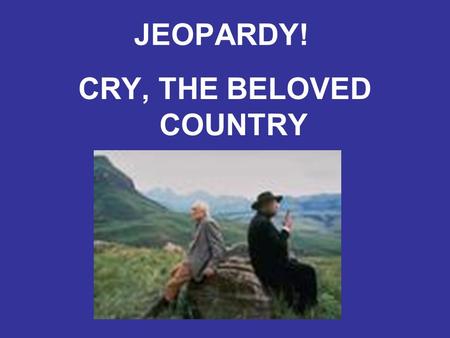 CRY, THE BELOVED COUNTRY
