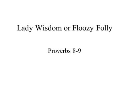 Lady Wisdom or Floozy Folly