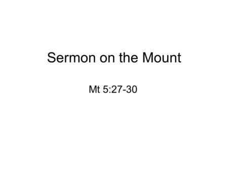Sermon on the Mount Mt 5:27-30.