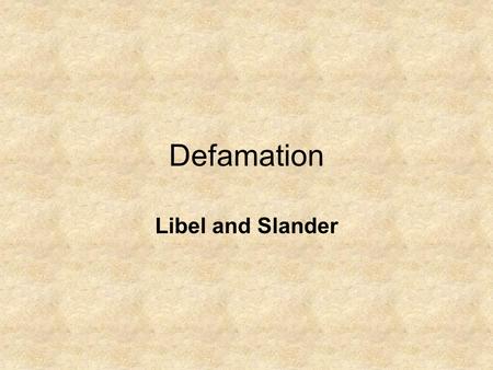 Defamation Libel and Slander. 1-Define: Defamation- False speech that damages a person’s good name, character or reputation Slander- Spoken defamation.