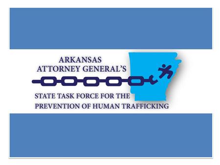 RECOMMENDATIONS OF THE STATE TASK FORCE FOR THE PREVENTION OF HUMAN TRAFFICKING RECOMMENDATIONS OF THE STATE TASK FORCE FOR THE PREVENTION OF HUMAN TRAFFICKING.