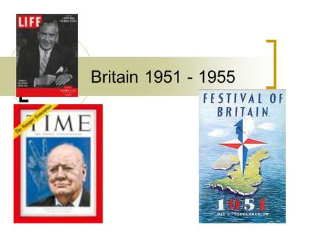 Britain 1951 - 1955. 1951 Britain had been victorious in WW2. Festival of Britain was held. We had 22.5% of world trade (exports of manufactures) The.