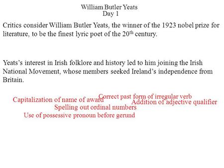 Day 1 William Butler Yeats Addition of adjective qualifier Capitalization of name of award Spelling out ordinal numbers Use of possessive pronoun before.