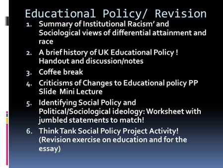 Educational Policy/ Revision 1. Summary of Institutional Racism’ and Sociological views of differential attainment and race 2. A brief history of UK Educational.