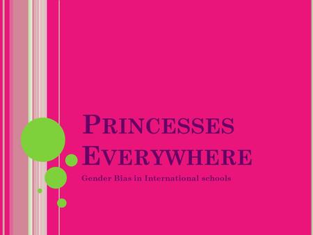P RINCESSES E VERYWHERE Gender Bias in International schools.