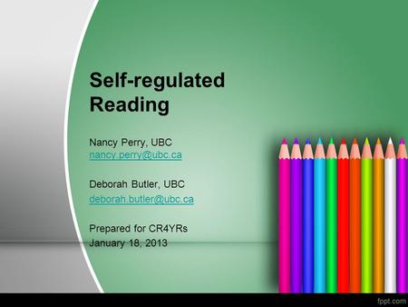 Self-regulated Reading Nancy Perry, UBC  Deborah Butler, UBC Prepared for CR4YRs January 18,