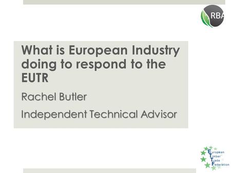 What is European Industry doing to respond to the EUTR Rachel Butler Independent Technical Advisor.