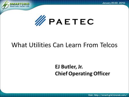 EJ Butler, Jr. Chief Operating Officer What Utilities Can Learn From Telcos.