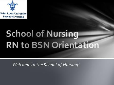 Welcome to the School of Nursing!. 16 weeks vs 8 week courses Classes start Friday before University Calendar start date Courses open in BlackboardLearn.