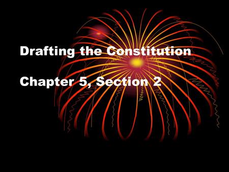 Drafting the Constitution Chapter 5, Section 2. Under the Articles of Confederation, Congress A.Was specifically designed to be weak B.Had no control.