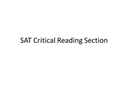 SAT Critical Reading Section. Questions 19 sentence completion: Tests vocabulary 48 passage-based reading questions.