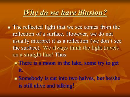 Why do we have illusion? The reflected light that we see comes from the reflection of a surface. However, we do not usually interpret it as a reflection.