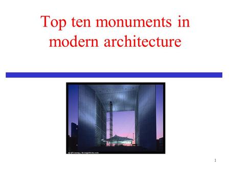 1 Top ten monuments in modern architecture. 2 Outline Introduction Part I. Modern Architecture Part II. Top ten Conclusion References.