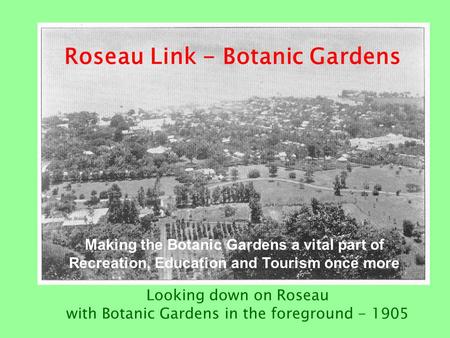 Roseau Link - Botanic Gardens Looking down on Roseau with Botanic Gardens in the foreground - 1905 Making the Botanic Gardens a vital part of Recreation,