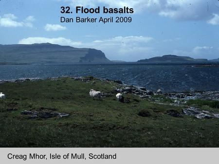 32. Flood basalts Dan Barker April 2009 Creag Mhor, Isle of Mull, Scotland.