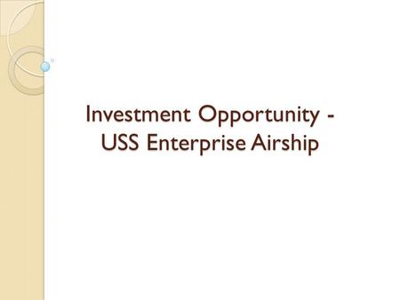 Investment Opportunity - USS Enterprise Airship.