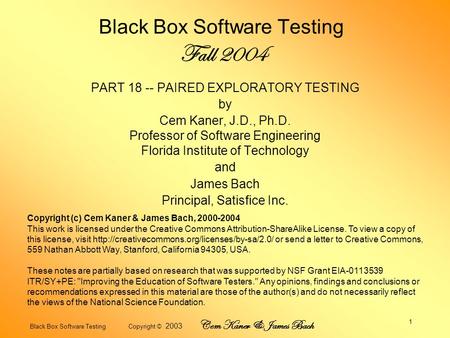 Black Box Software Testing Copyright © 2003 Cem Kaner & James Bach 1 Black Box Software Testing Fall 2004 PART 18 -- PAIRED EXPLORATORY TESTING by Cem.