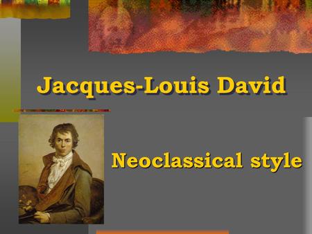 Jacques-Louis David Neoclassical style Neoclassical style.