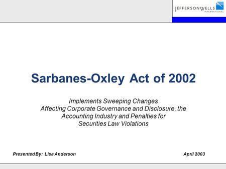 Sarbanes-Oxley Act of 2002 Implements Sweeping Changes Affecting Corporate Governance and Disclosure, the Accounting Industry and Penalties for Securities.