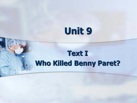 Unit 9 Text I Who Killed Benny Paret?. Objectives: 1. Parallelism 1. Parallelism 2. Development of argumentative essay 2. Development of argumentative.