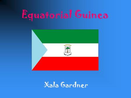 Equatorial Guinea Xala Gardner. Capital -Malabo Map.