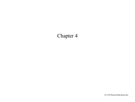 Chapter 4 © 2006 Pearson Education, Inc..
