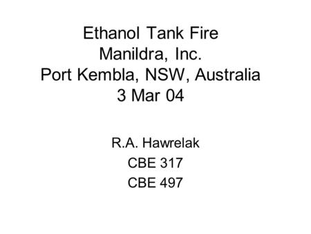 Ethanol Tank Fire Manildra, Inc. Port Kembla, NSW, Australia 3 Mar 04