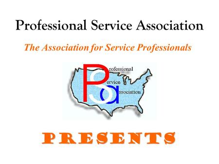 Professional Service Association The Association for Service Professionals Presents.