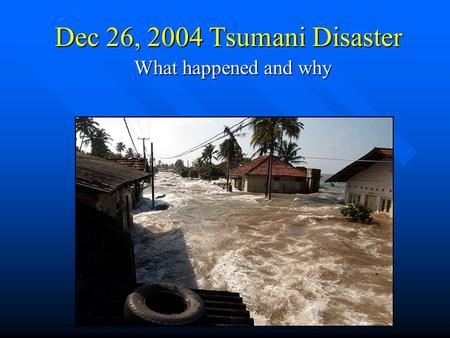 Dec 26, 2004 Tsumani Disaster What happened and why.