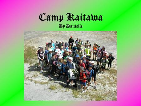 Camp Kaitawa By Danielle. Interesting Introduction OMG! The awesome Year 5’s of Reignier Catholic School were exploding with emotions as we started the.