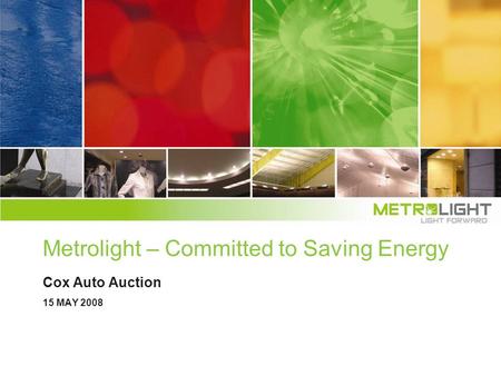 Metrolight – Committed to Saving Energy Cox Auto Auction 15 MAY 2008.
