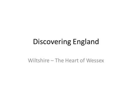Discovering England Wiltshire – The Heart of Wessex.