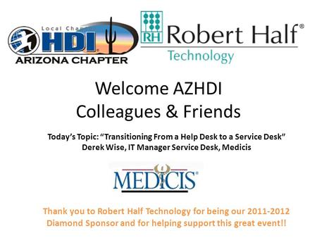 Welcome AZHDI Colleagues & Friends Thank you to Robert Half Technology for being our 2011-2012 Diamond Sponsor and for helping support this great event!!