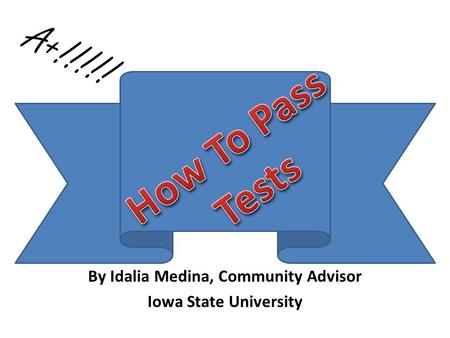 By Idalia Medina, Community Advisor Iowa State University A+!!!!!
