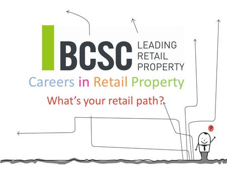 Careers in Retail Property What’s your retail path?