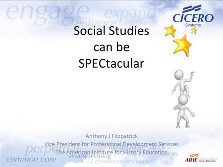 Social Studies can be SPECtacular Anthony J Fitzpatrick Vice President for Professional Development Services The American Institute for History Education.