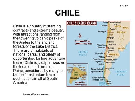 CHILE Chile is a country of startling contrasts and extreme beauty, with attractions ranging from the towering volcanic peaks of the Andes to the ancient.