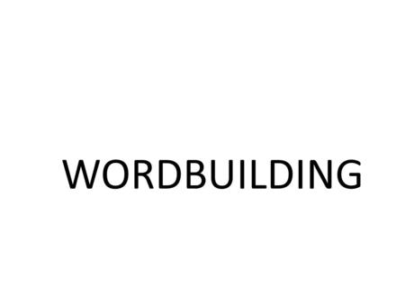 Wordbuilding.