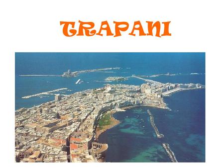 TRAPANI. WHERE IS TRAPANI? Trapani province which occupies the eastern part of Sicily, is highly differentiated now long stretches of coast embellished.