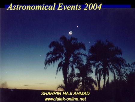 Www.falak-online.net Astronomical Events 2004 SHAHRIN HAJI AHMAD www.falak-online.net.