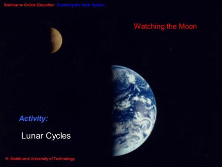 Watching the Moon Activity: Lunar Cycles. Summary: In this Activity, we will investigate (a) phases of the Moon, (b) the lunar sidereal & synodic periods,