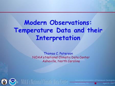 American Association of Petroleum Geologists San Antonio, TX April 23, 2007 1 Modern Observations: Temperature Data and their Interpretation Thomas C.