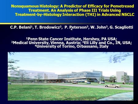 C.P. Belani 1, T. Brodowicz 2, P. Peterson 3, W. John 3, G. Scagliotti 4 1 Penn State Cancer Institute, Hershey, PA USA; 2 Medical University, Vienna,