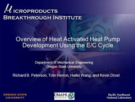 Overview of Heat Activated Heat Pump Development Using the E/C Cycle Richard B. Peterson, Tom Herron, Hailei Wang, and Kevin Drost Department of Mechanical.