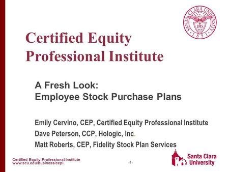 Certified Equity Professional Institute www.scu.edu/business/cepi/ -1- Certified Equity Professional Institute A Fresh Look: Employee Stock Purchase Plans.