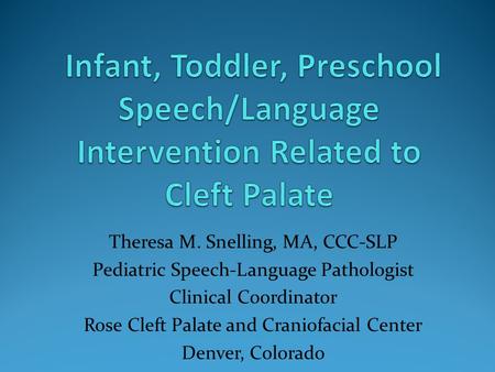 Theresa M. Snelling, MA, CCC-SLP Pediatric Speech-Language Pathologist