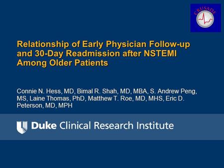 Connie N. Hess, MD, Bimal R. Shah, MD, MBA, S. Andrew Peng, MS, Laine Thomas, PhD, Matthew T. Roe, MD, MHS, Eric D. Peterson, MD, MPH Relationship of Early.
