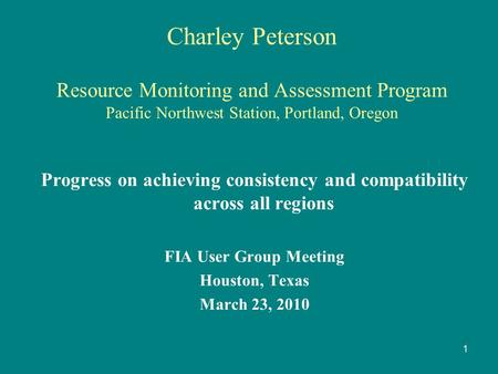 Charley Peterson Resource Monitoring and Assessment Program Pacific Northwest Station, Portland, Oregon Progress on achieving consistency and compatibility.