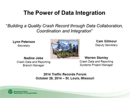 The Power of Data Integration “Building a Quality Crash Record through Data Collaboration, Coordination and Integration” 2014 Traffic Records Forum October.